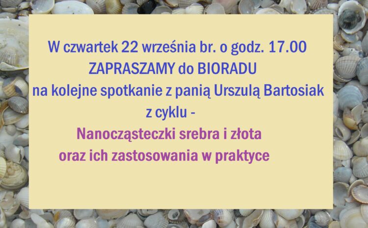  W czwartek 22 września br. o godz. 17.00 ZAPRASZAMY na kolejne spotkanie do BIORADU z panią Urszulą Bartosiak